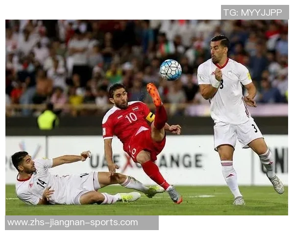 伊朗与叙利亚足球比赛直播全程回顾与精彩瞬间分析